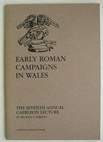EARLY ROMAN CAMPAIGNS IN WALES: THE SEVENTH ANNUAL CAERLEON LECTURE (CAERLEON LECTURE)