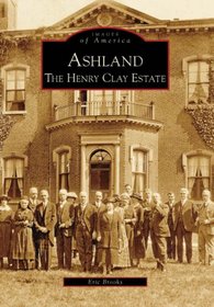 Ashland The Henry Clay Estate, KY (Images of America)