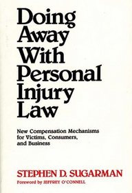 Doing Away With Personal Injury Law: New Compensation Mechanisms for Victims, Consumers, and Business