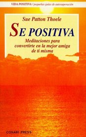 Se Positiva: Meditaciones Para Convertirte En LA Mejor Amiga De TI Misma (Vida Positiva) (Spanish Edition)