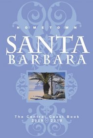 Hometown Santa Barbara: The Central Coast Book 2009 - 2010