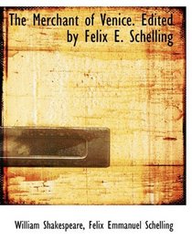 The Merchant of Venice. Edited by Felix E. Schelling