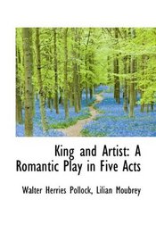 King and Artist: A Romantic Play in Five Acts