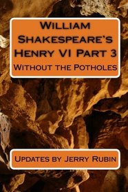 William Shakespeare's Henry VI Part 3: Without the Potholes