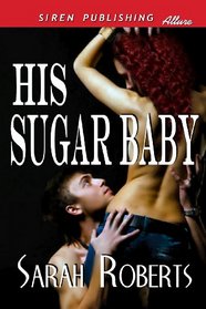 His Sugar Baby (Siren Publishing Allure)