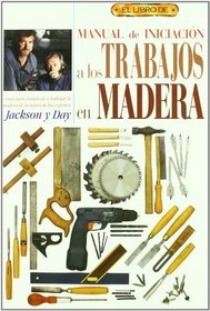 Manual De Iniciacion A Los Trabajos En Madera / Woodworking for Beginners: What Every First-time Woodworker Needs to Know from the Experts (Spanish Edition)