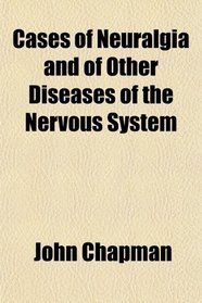 Cases of Neuralgia and of Other Diseases of the Nervous System
