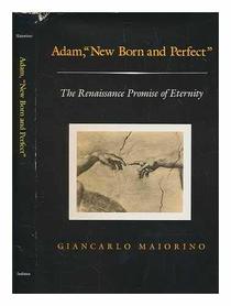 Adam, New Born and Perfect: The Renaissance Promise of Eternity