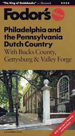 Philadelphia  the Pennsylvania Dutch Country : With Bucks County, Gettysburg  Valley Forge (Fodor's Philadelphia and the Pennsylvania Dutch Country)