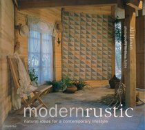 Modern Rustic : Natural Ideas for a Contemporary Lifestyle