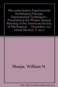 Micromechanics Experimental Techniques/H00539: Experimental Techniques : Presented at the Winter Annual Meeting of the American Society of Mechanical Engineers, ... California, December (Amd (Series), V. 102.)