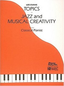 Topics In Jazz And Musical Creativity For The Classical Pianist