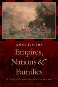 Empires, Nations, and Families: A History of the North American West, 1800-1860 (History of the American West)