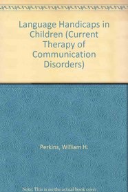 Language Handicaps in Children (Current Therapy of Communication Disorders)