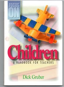 Focus on Children: A Handbook for Teachers (Focus on Ser.))