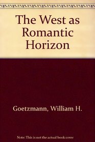 West As Romantic Horizon (Joslyn Art Museum Series)
