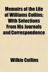 Memoirs of the Life of Williams Collins; With Selections From His Journals and Correspondence