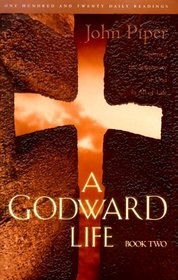 A Godward Life : Savoring the Supremacy of God in All Life (Book 2)