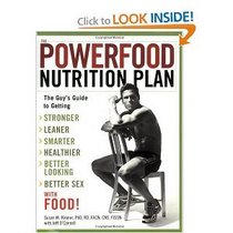 The Powerfood Nutrition Plan: The Guy's Guide to Getting Stronger, Leaner, Smarter, Healthier, Better Looking, Better Sex with Food!