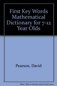 First Key Words Mathematical Dictionary for 7-12 Year Olds