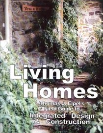 Living Homes: Thomas J. Elpel's Field Guide to Integrated Design and Construction
