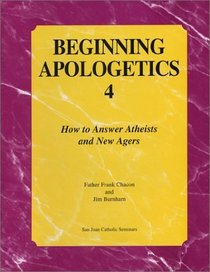 Beginning Apologetics 4: How to Answer Atheists and New Agers