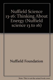 Nuffield Science 13-16: Thinking About Energy (Nuffield science 13 to 16)