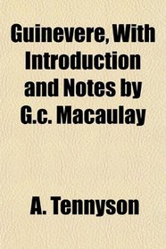 Guinevere, With Introduction and Notes by G.c. Macaulay