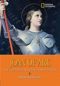 World History Biographies: Joan of Arc: The Teenager Who Saved Her Nation (National Geographic World History Biographies)