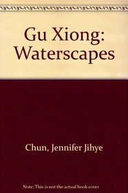 Gu Xiong: Waterscapes