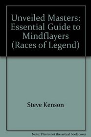 Unveiled Masters: Essential Guide to Mindflayers (Races of Legend)