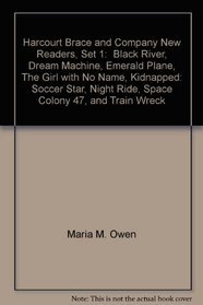 Harcourt Brace and Company New Readers, Set 1:  Black River, Dream Machine, Emerald Plane, The Girl with No Name, Kidnapped: Soccer Star, Night Ride, Space Colony 47, and Train Wreck