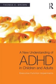 A New Understanding of ADHD in Children and Adults: Executive Function Impairments