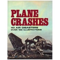 Plane Crashes: An Illustrated History of Great Air Disasters