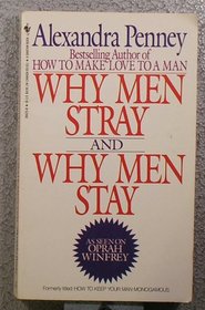 Why Men Stray and Why Men Stay : How to Keep Your Man Monogamous