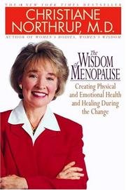 The Wisdom of Menopause : Creating Physical and Emotional Health and Healing During the Change