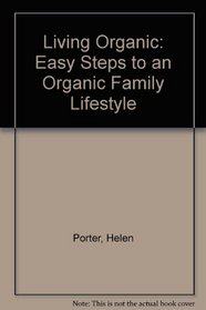 Living Organic: Easy Steps to an Organic Family Lifestyle