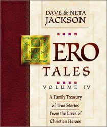 Hero Tales Volume IV: A Family Treasury of True Stories from the Lives of Christian Heroes