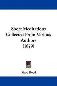 Short Meditations Collected From Various Authors (1879)
