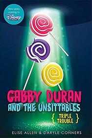 Gabby Duran and the Unsittables, Book 4 Triple Trouble: The Companion to the New Disney Channel Original Series