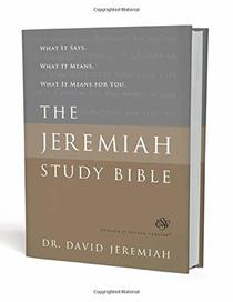 The Jeremiah Study Bible, ESV: What It Says. What It Means. What It Means for You.