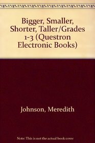 Bigger, Smaller, Shorter, Taller/Grades 1-3 (Questron Electronic Books)