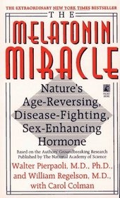 The MELATONIN MIRACLE : Nature's Age-Reversing, Disease-Fighting, Sex-Enhancing Hormone