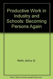 Productive Work--In Industry and Schools: Becoming Persons Again