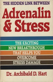 The Hidden Link Between Adrenalin and Stress: The Exciting New Breakthrough That Helps You Overcome Stress Damage