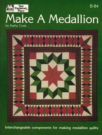 Make a Medallion : Interchangeable Components for Making Medallion Quilts