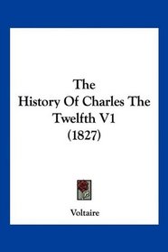 The History Of Charles The Twelfth V1 (1827)