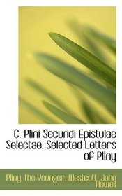 C. Plini Secundi Epistulae Selectae. Selected Letters of Pliny