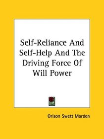 Self-Reliance And Self-Help And The Driving Force Of Will Power