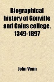 Biographical history of Gonville and Caius college, 1349-1897
